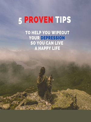 cover image of 5 PROVEN Tips to Help You Wipeout Your Depression So You Can Live a Happy Life